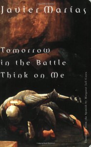 Tomorrow in the Battle Think on Me - Javier Marías, Margaret Jull Costa