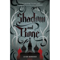 Shadow and Bone (The Grisha, #1) - Leigh Bardugo