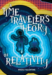 A Time Traveler's Theory of Relativity  - Nicole Valentine