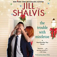 The Trouble with Mistletoe: A Heartbreaker Bay Novel - Jill Shalvis, Karen  White