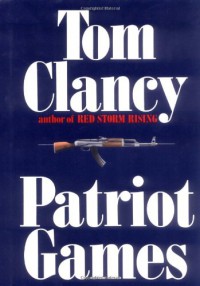 Patriot Games  - Tom Clancy