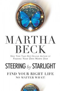 Steering by Starlight: Find Your Right Life, No Matter What! - Martha N. Beck