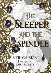 The Sleeper and the Spindle - Neil Gaiman, Chris Riddell