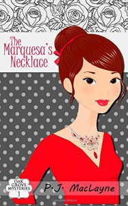 The Marquesa's Necklace (Oak Grove Mysteries) (Volume 1) - P.J. MacLayne