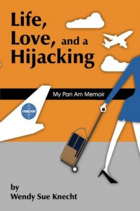 Life, Love, and a Hijacking: My Pan Am Memoir - Wendy Sue Knecht