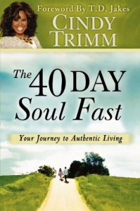 The 40 Day Soul Fast: Your Journey to Authentic Living - Cindy Trimm