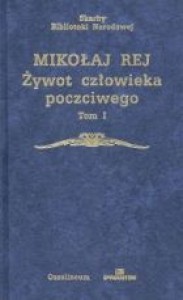 Żywot człowieka poczciwego. Tom I - Mikołaj Rej