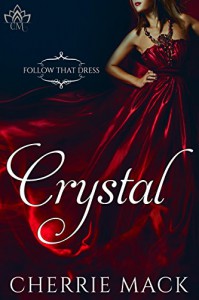 Crystal (Follow That Dress Book 1) - Cherrie Mack