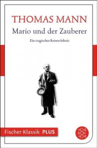 Mario und der Zauberer: Ein tragisches Reiseerlebnis - Thomas Mann