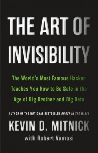 The Art of Invisibility: The World's Most Famous Hacker Teaches You How to Be Safe in the Age of Big Brother and Big Data - Kevin D. Mitnick, Robert Vamosi, Mikko Hypponen