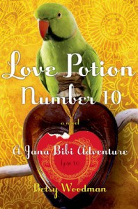 Love Potion Number 10: A Jana Bibi Adventure - Betsy Woodman