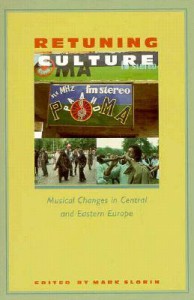 Retuning Culture: Musical Changes in Central and Eastern Europe - Mark Slobin