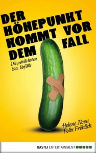 Der Höhepunkt kommt vor dem Fall: Die peinlichsten Sex-Unfälle (German Edition) - Felix Fröhlich, Helene Nova