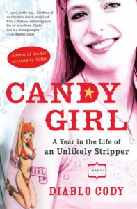 Candy Girl: A Year in the Life of an Unlikely Stripper - Diablo Cody