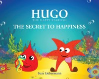 THE SECRET TO HAPPINESS (English Edition) (HUGO THE HAPPY STARFISH - Educational Children's Book Collection) - Suzy Liebermann