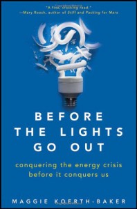 Before the Lights Go Out: Conquering the Energy Crisis Before It Conquers Us - Maggie Koerth-Baker