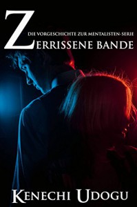 Zerrissene Bande: Die Vorgeschichte zur Mentalisten-Serie (German Edition) - Kenechi Udogu, Eva Markert
