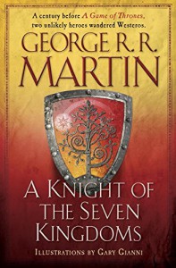 A Knight of the Seven Kingdoms: Being the Adventures of Ser Duncan the Tall, and His Squire, Egg - George R.R. Martin