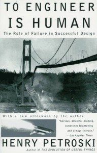 To Engineer Is Human: The Role of Failure in Successful Design - Henry Petroski