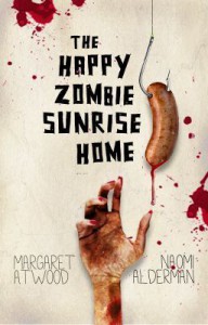 Happy Zombie Sunrise Home - Naomi Alderman, Margaret Atwood