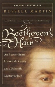 Beethoven's Hair: An Extraordinary Historical Odyssey and a Scientific Mystery Solved - Russell Martin