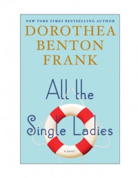 All the Single Ladies - Dorothea Benton Frank