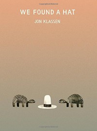 We Found a Hat - Jon Klassen, Jon Klassen