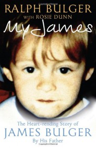 My James: The Heartrending Story of James Bulger by His Father - Ralph Bulger;Rosie Dunn