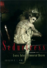 Seductress: Erotic Tales of Immortal Desire - D.L. King, Aurelia T. Evans, Anya Richards, Nan Andrews, N.J. Streitberger, Angela Caperton, J.S. Wayne, Mina Murray, Giselle Renarde, Robin Tiergarten, Cynthia Rayne, Jean Roberta, Kaysee Renee Robichaud, Elizabeth Thorne, Kate Dominic, Michael M. Jones, Kannan Feng, V.K