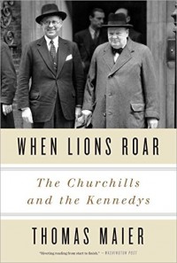 When Lions Roar: The Churchills and the Kennedys - Thomas Maier