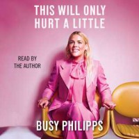 This Will Only Hurt a Little - Busy Phillipps
