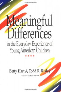 Meaningful Differences in the Everyday Experience of Young American Children - Betty Hart