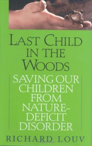 Last Child in the Woods: Saving Our Children from Nature-Deficit Disorder - Richard Louv