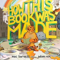 How This Book Was Made - Mac Barnett, Adam Rex