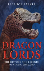 Dragon Lords: The History and Legends of Viking England - Eleanor Parker