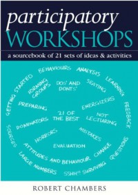 Participatory Workshops: A Sourcebook of 21 Sets of Ideas and Activities - Robert  Chambers