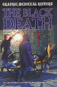 The Black Death (Graphic Medieval History) - Gary Jeffrey, Alessandro Poluzzi