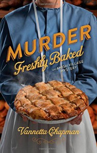 Murder Freshly Baked (An Amish Village Mystery) - Vannetta Chapman