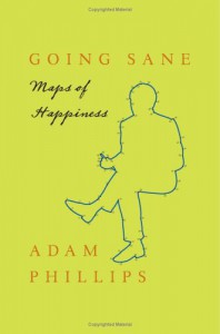 Going Sane: Maps of Happiness - Adam Phillips