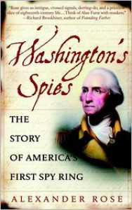 Washington's Spies: The Story of America's First Spy Ring - Alexander Rose