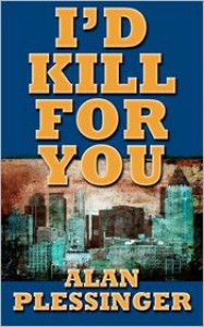 I'd Kill for You - Alan Plessinger