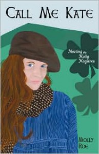 Call Me Kate: Meeting the Molly Maguires - Molly Roe,  Mary Garrity Slaby