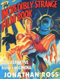 The Incredibly Strange Film Book - Jonathan Ross