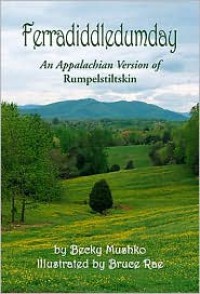 Ferradiddledumday: An Appalachian Version of Rumpelstiltskin - Becky Mushko, Bruce Rae
