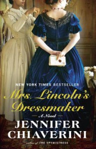 Mrs. Lincoln's Dressmaker: A Novel - Jennifer Chiaverini