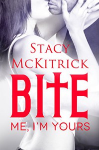 Bite Me I'm Yours - Stacy McKitrick