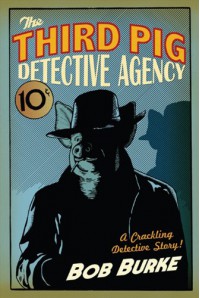 The Third Pig Detective Agency - Bob   Burke