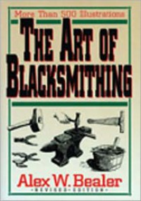 The Art of Blacksmithing - Alex W. Bealer