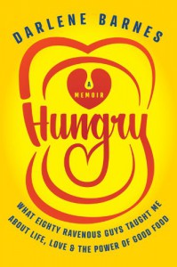 Hungry: What Eighty Ravenous Guys Taught Me about Life, Love, and the Power of Good Food - Darlene Barnes