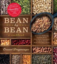 Bean by Bean: A Cookbook: More Than 175 Recipes for Fresh Beans, Dried Beans, Cool Beans, Hot Beans, Savory Beans, Even Sweet Beans! - Crescent Dragonwagon